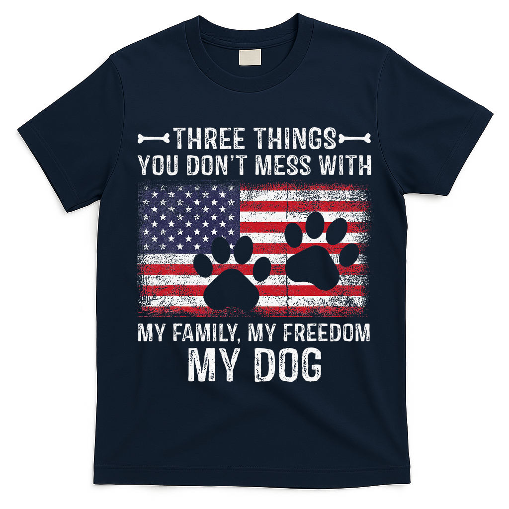Three Things You Dont Mess With My Family Freedom My Dog T-Shirt