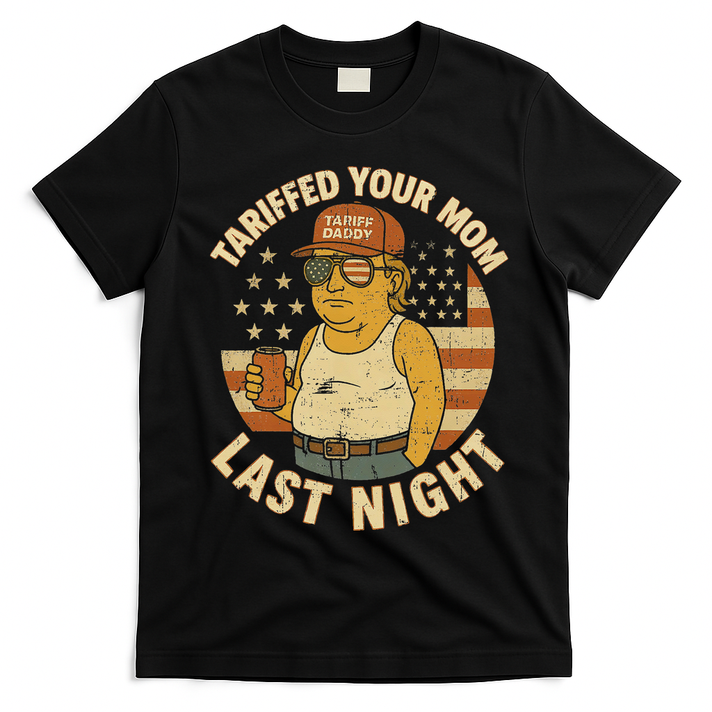 Trump Tariffed Your Mom Last Night Tariff T-Shirt - Black
