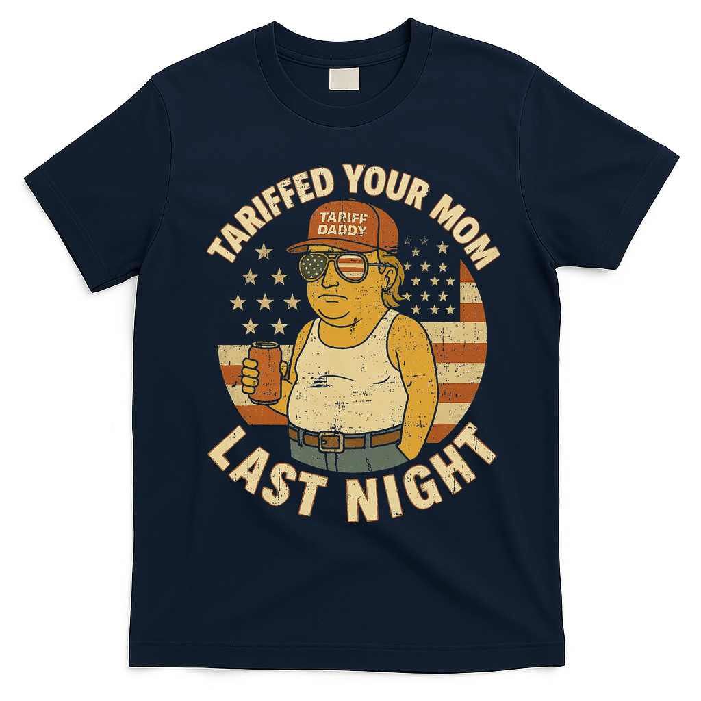 Trump Tariffed Your Mom Last Night Tariff T-Shirt - Navy Blue
