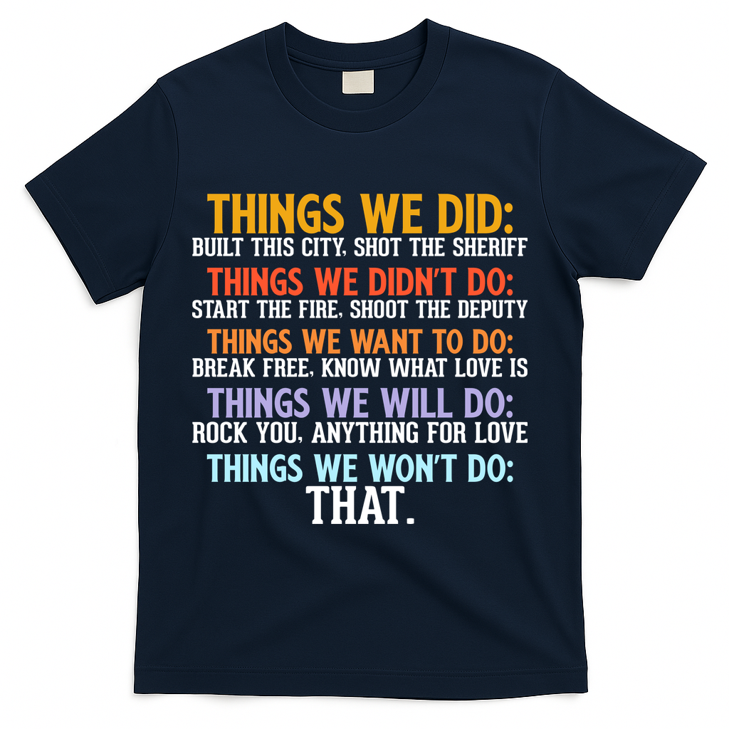 Things We Did Didn't Want Will Won't Do Sarcastic Funny Gift T-Shirt - Navy