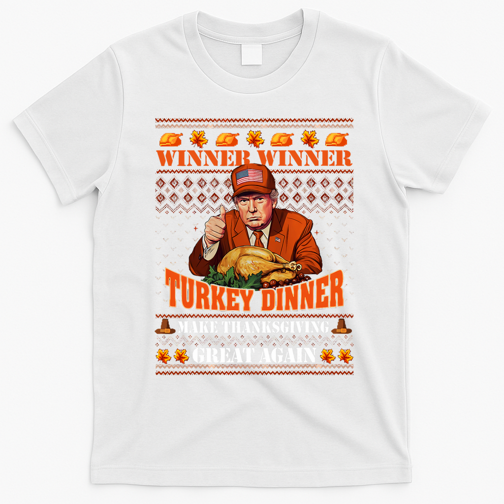 Trump Winner Funny Winner Turkey Dinner Thanksgiving Ugly T-Shirt - White