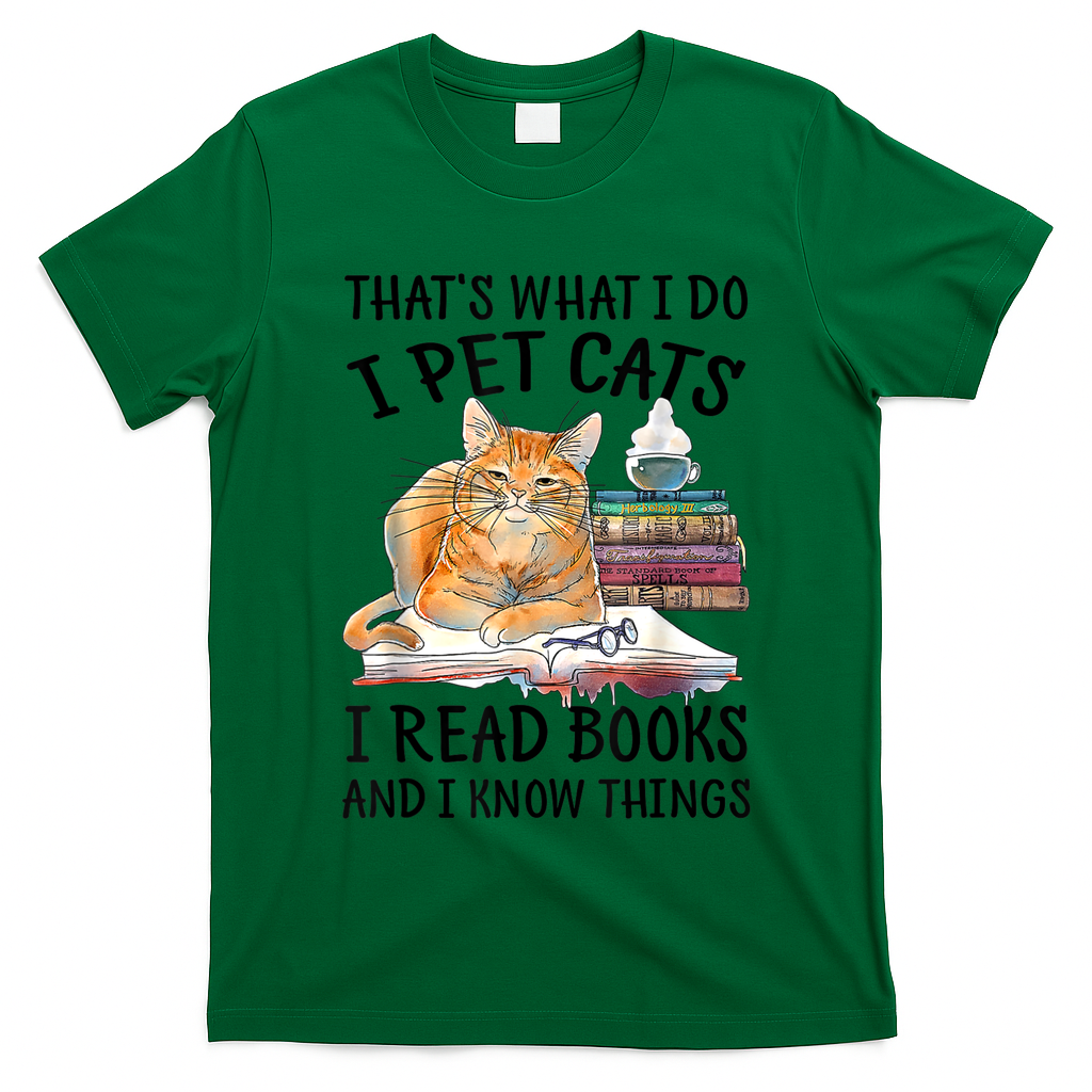 That's What I Do I Pet Cats I Read Books And I Know Things T-Shirt