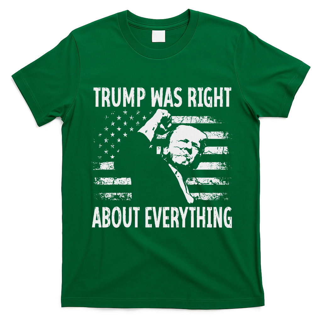 Trump Was Right About Everything American Flag 45 47 T-Shirt - Irish Green