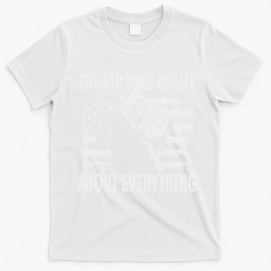 Trump Was Right About Everything American Flag 45 47 T-Shirt - White