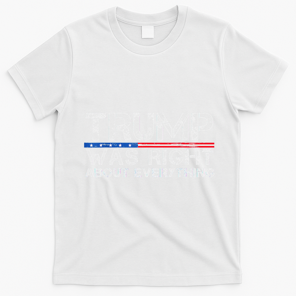 trump was right about everything Gift T-Shirt - White