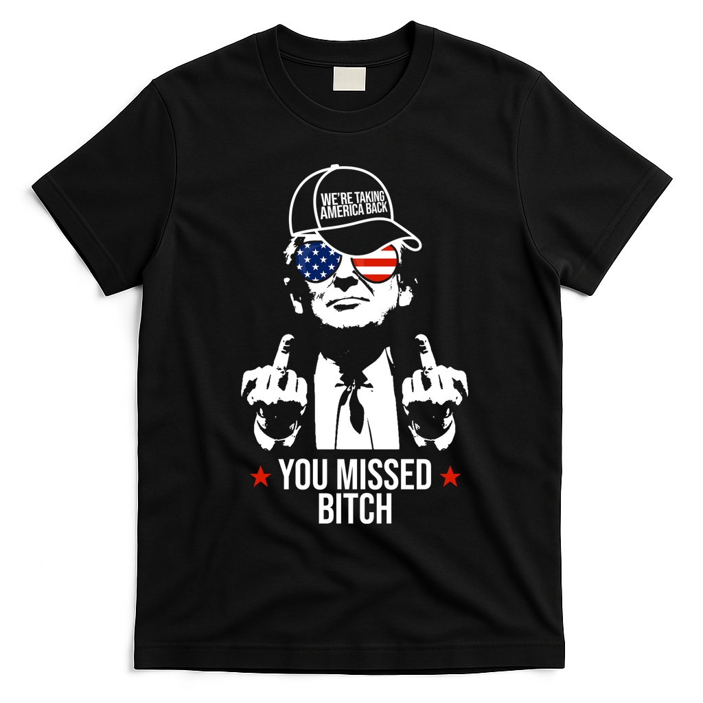 Trump Were Taking America Back You Missed Bitch Funny T-Shirt - Black