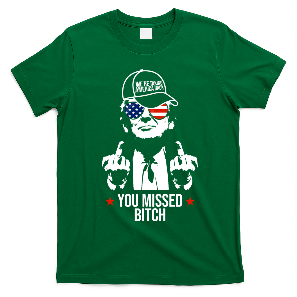 Trump Were Taking America Back You Missed Bitch Funny T-Shirt - Irish Green