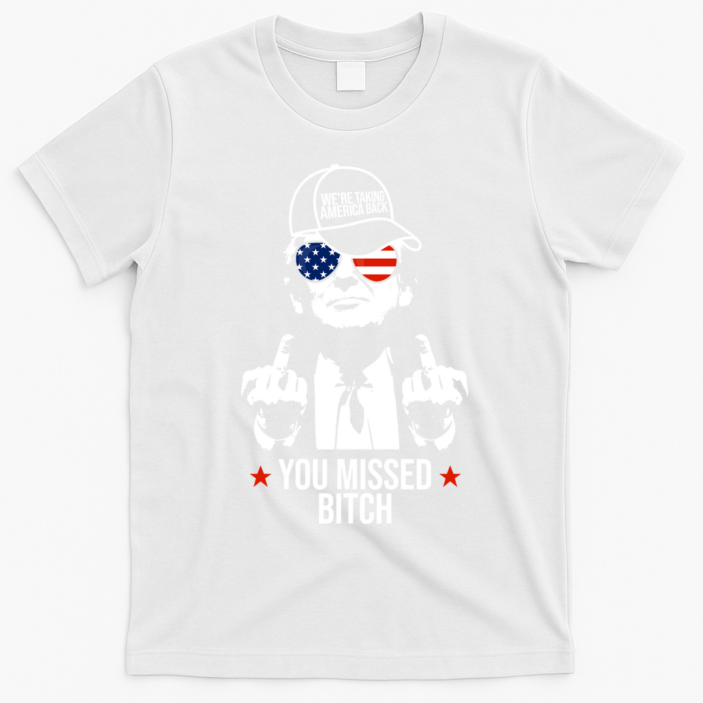 Trump Were Taking America Back You Missed Bitch Funny T-Shirt - White