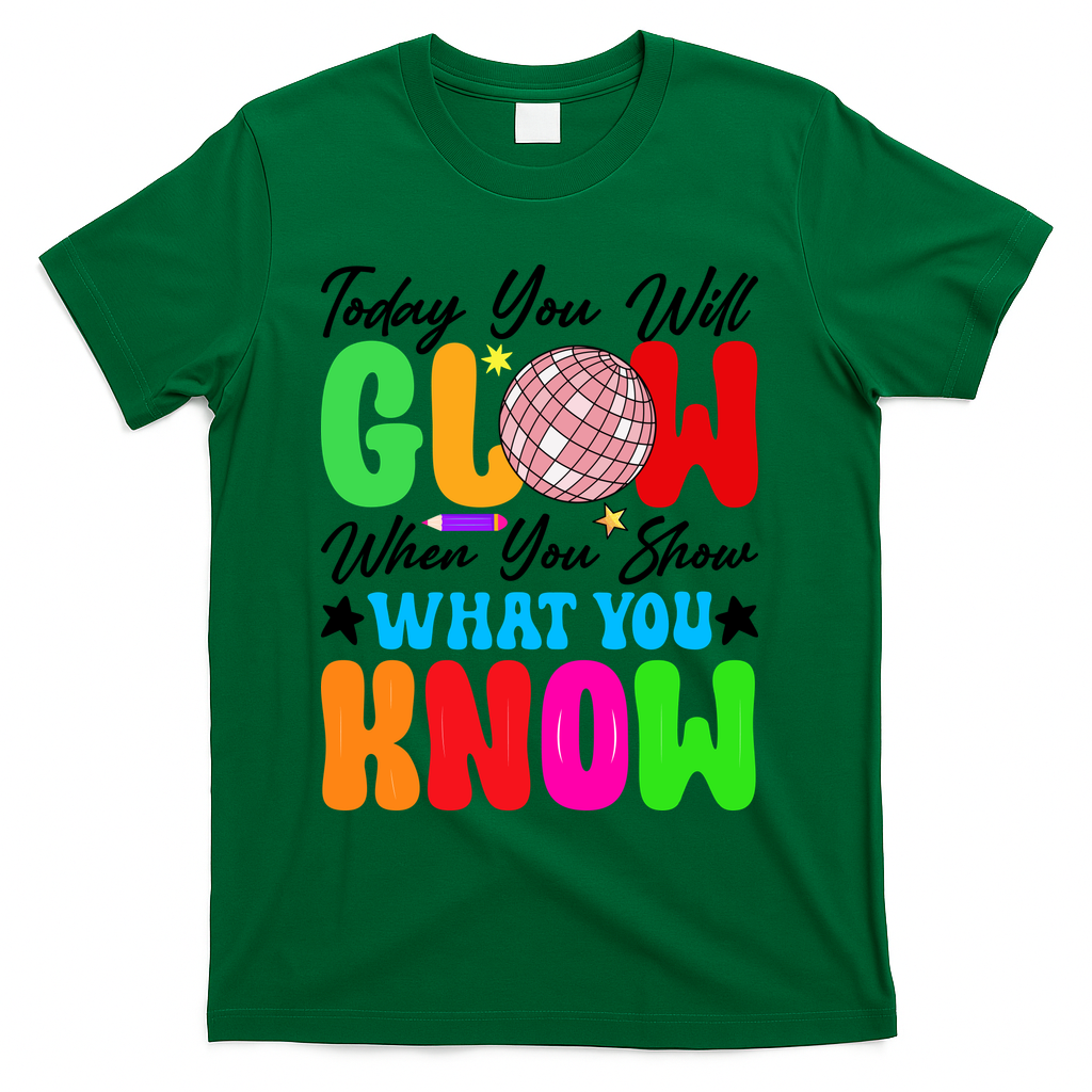 Today You Will Glow Teachers Day Test Day Testing T-Shirt - Green