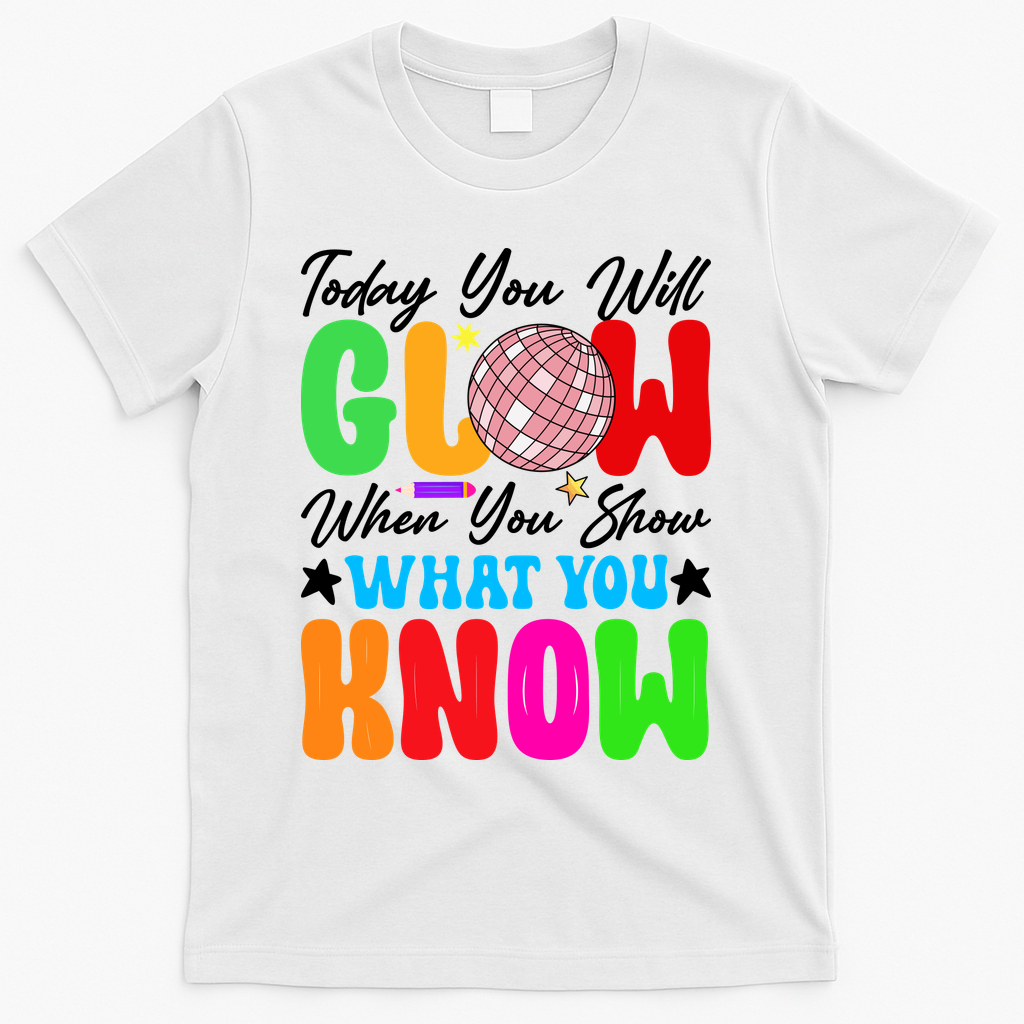 Today You Will Glow Teachers Day Test Day Testing T-Shirt - White