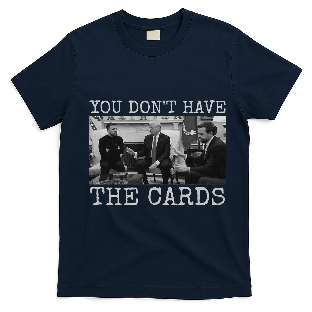 Trump Zelensky Retro You Don’T Have The Cards Funny T-Shirt - Navy Blue