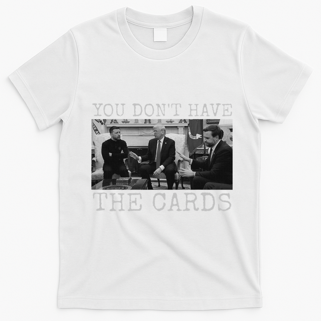 Trump Zelensky Retro You Don’T Have The Cards Funny T-Shirt - White