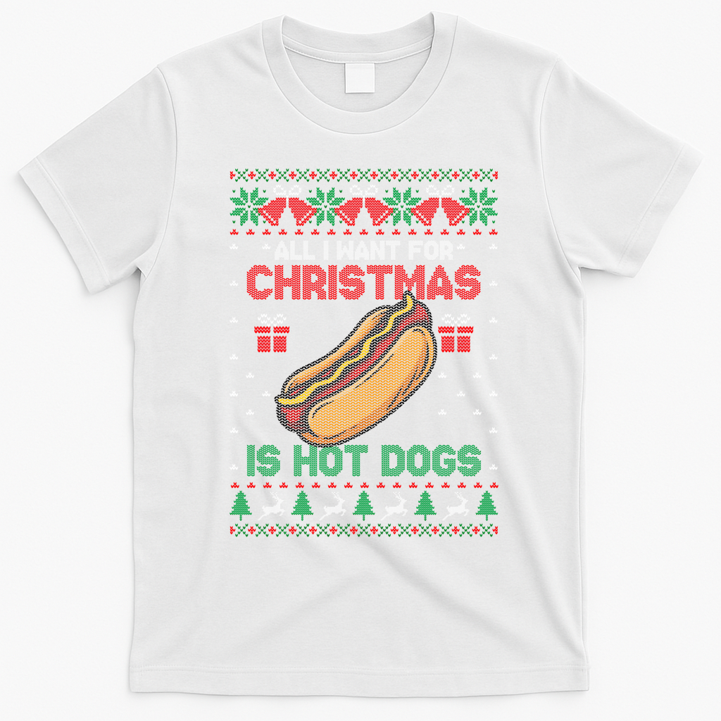 Ugly Sweater All I Want For Christmas Is Hot Dogs Holiday Sweatshirt T-Shirt - White