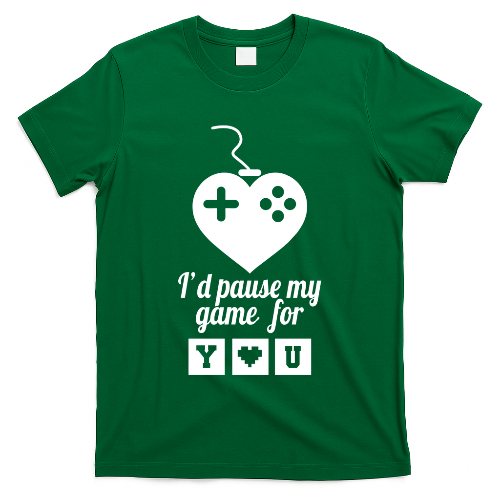 I'd Pause My Games For You T-Shirt