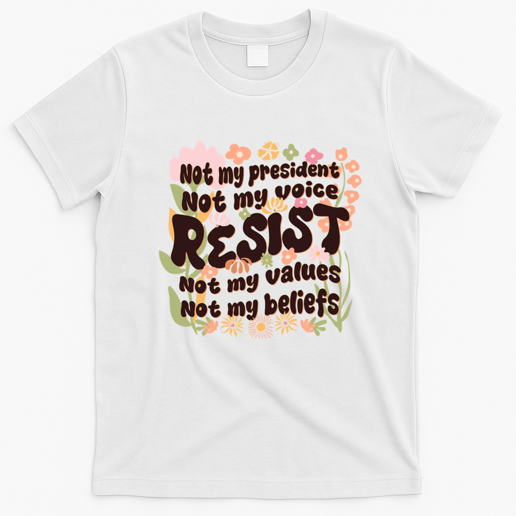 Vintage RESIST Not My President Voice Values Beliefs Anti Trump T-Shirt - White