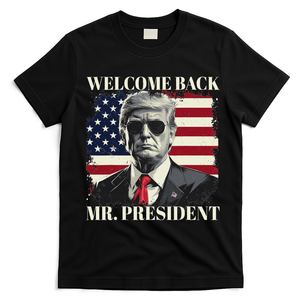Welcome Back Mr President Trump Power Patriotic Usa Flag T-Shirt - Black