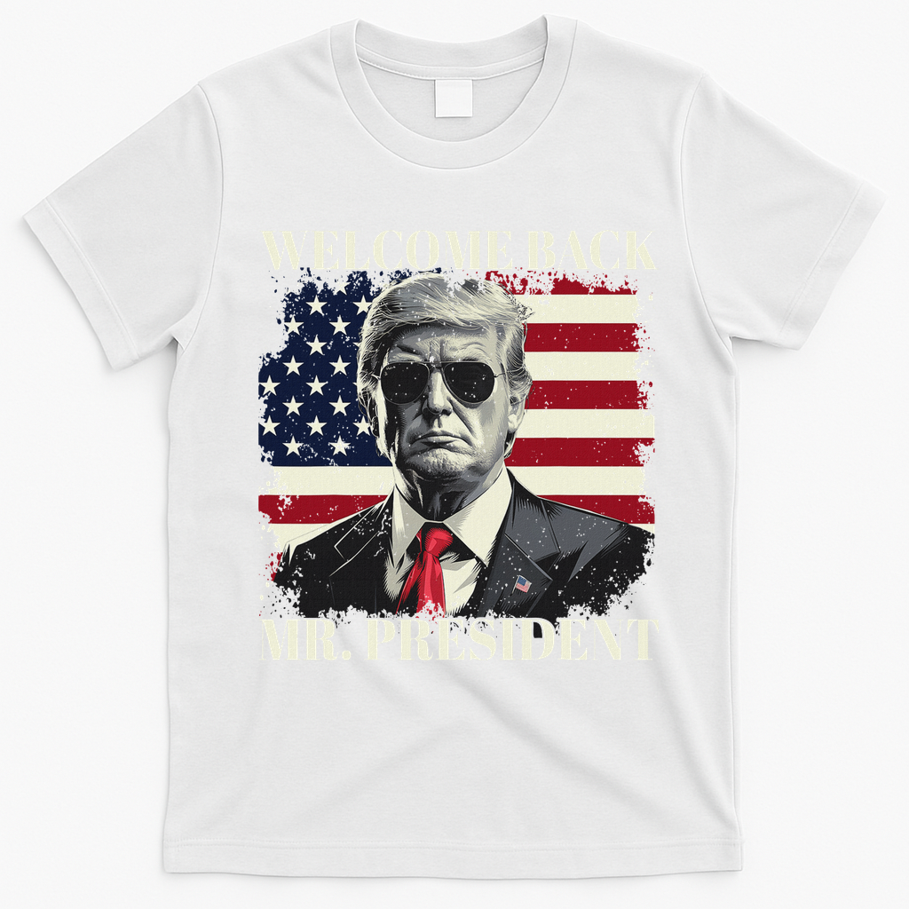 Welcome Back Mr President Trump Power Patriotic Usa Flag T-Shirt - White