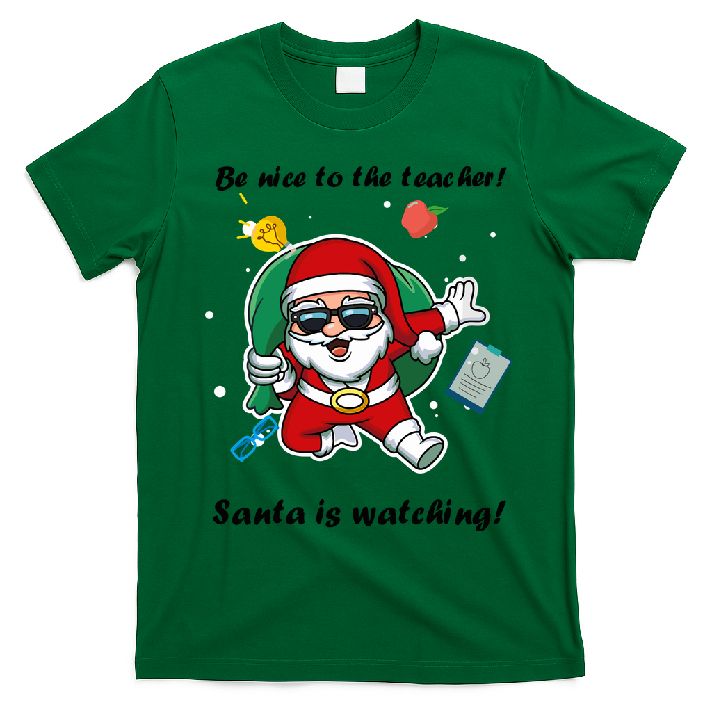 Wo Be Nice To The Teacher. Santa Is Watching! A Fun Christmas T-Shirt - Irish Green