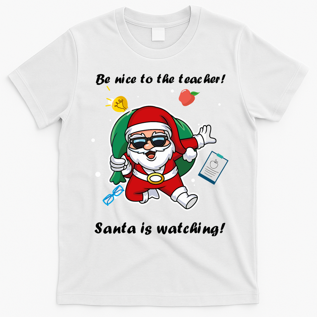 Wo Be Nice To The Teacher. Santa Is Watching! A Fun Christmas T-Shirt - White