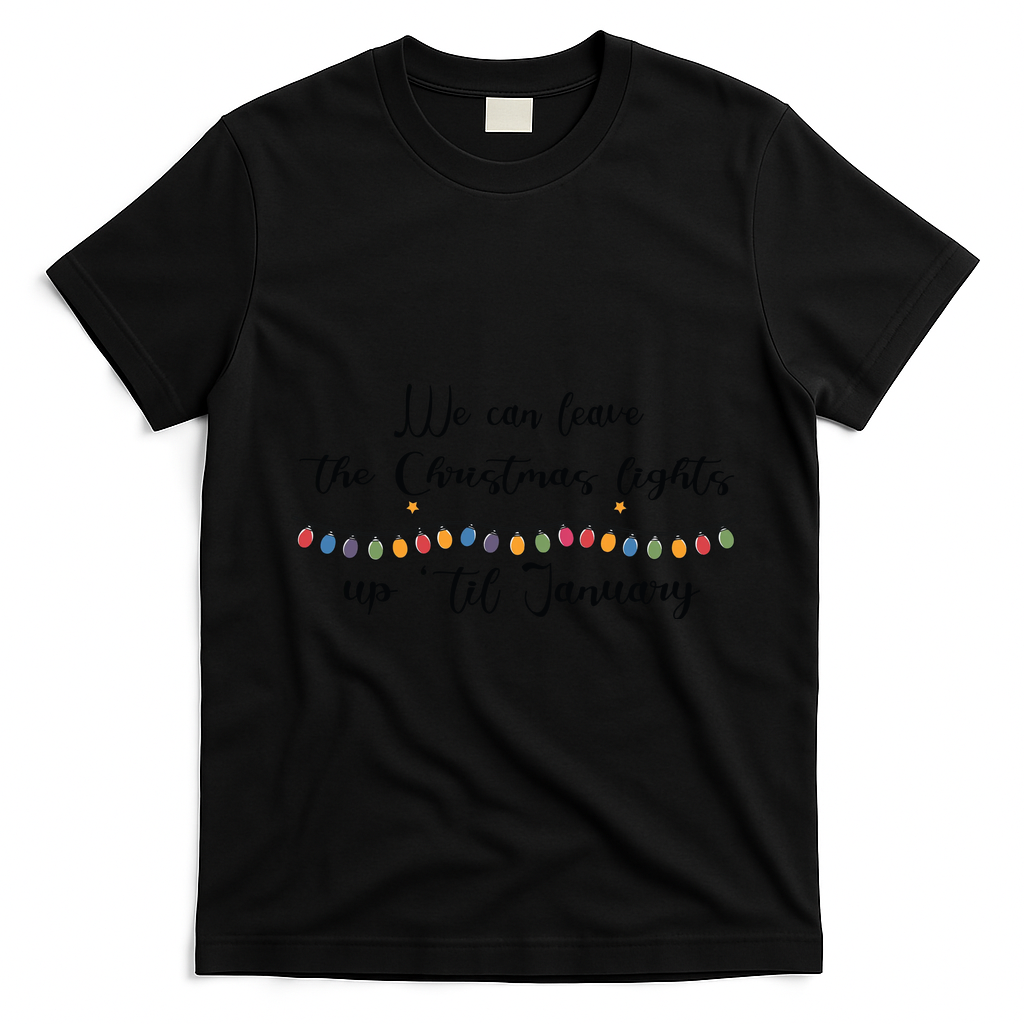 We Can Leave The Christmas Lights Until January Lovers T-Shirt - Black