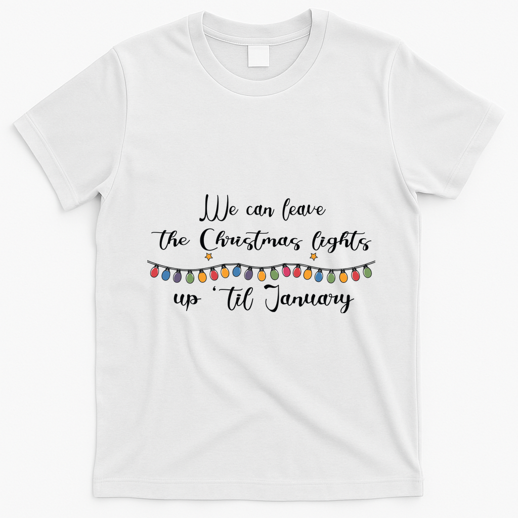 We Can Leave The Christmas Lights Until January Lovers T-Shirt - White