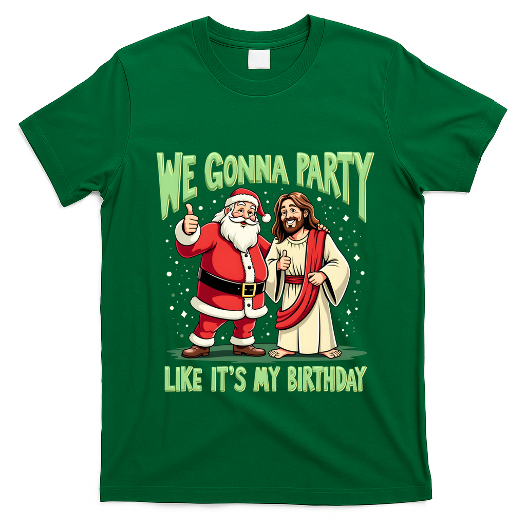 We Gonna Party Like ItS My Birthday Funny Xmas Santa Jesus Gift T-Shirt - Irish Green