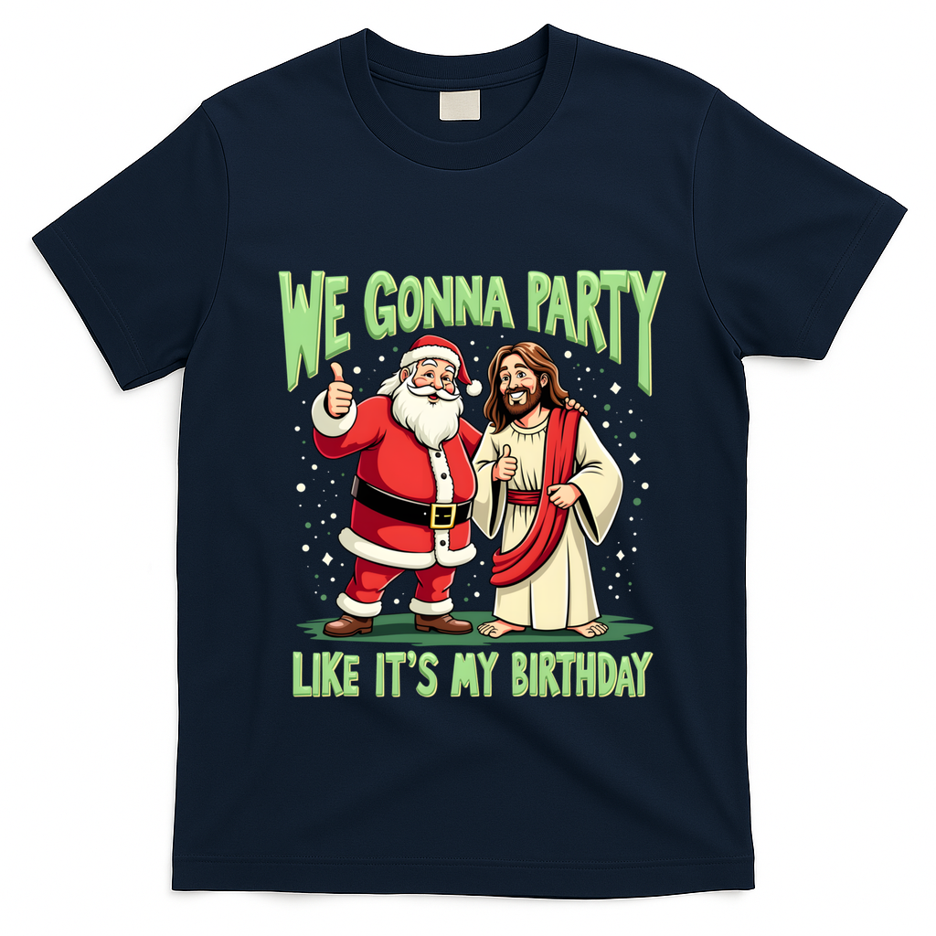 We Gonna Party Like ItS My Birthday Funny Xmas Santa Jesus Gift T-Shirt - Navy Blue