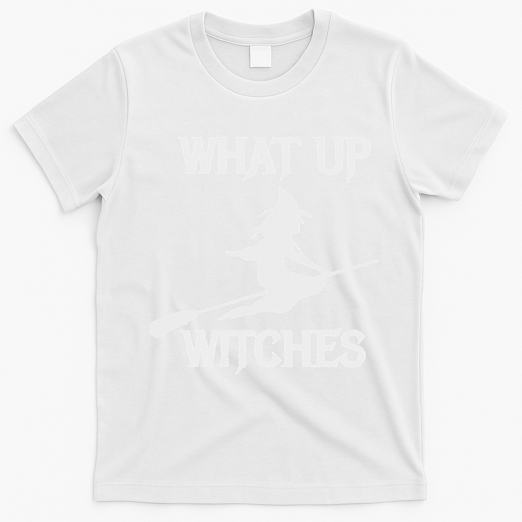 Witch Halloween What Up Witches With A Broomstick T-Shirt - White