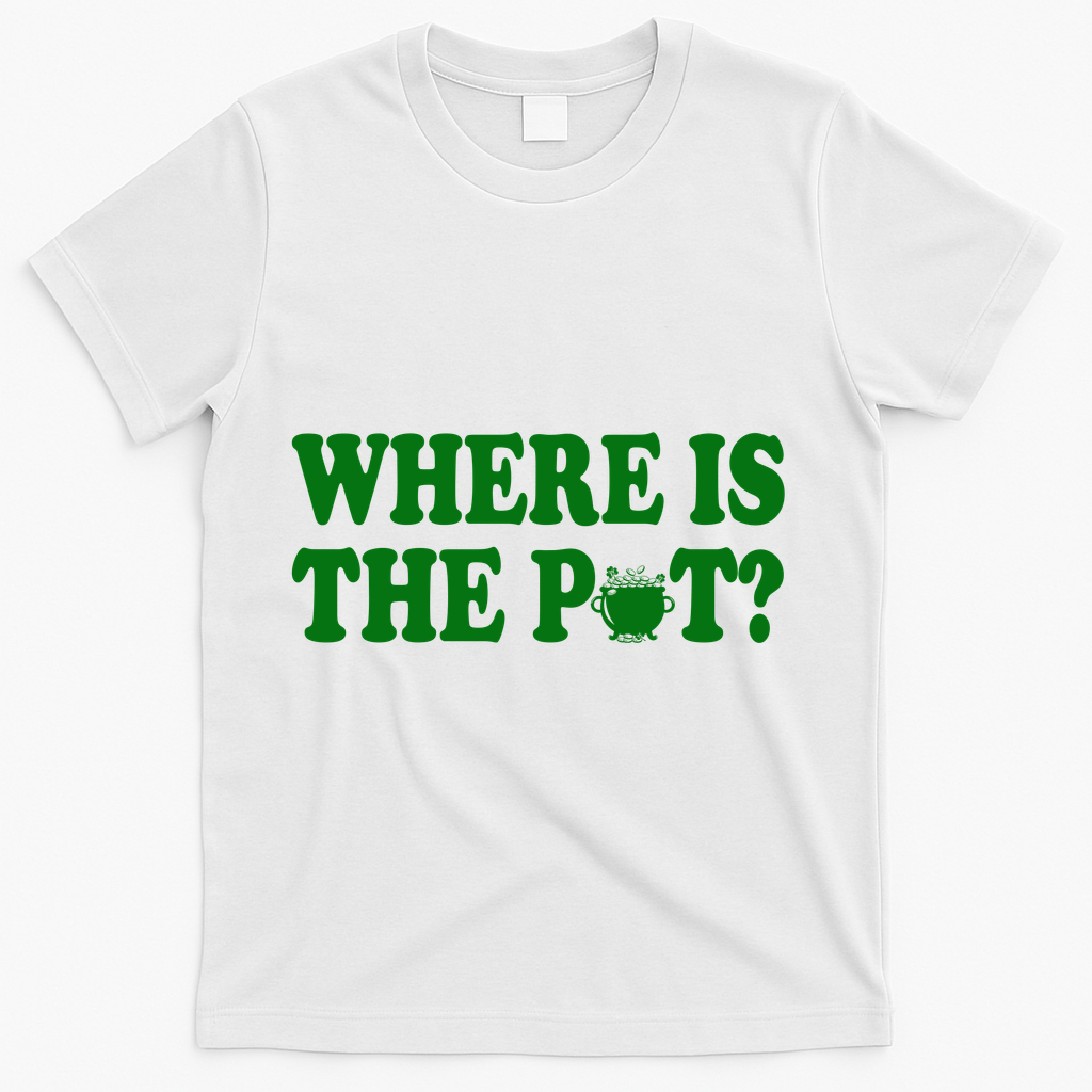 Where Is The Pot St Patricks Day T-Shirt - White