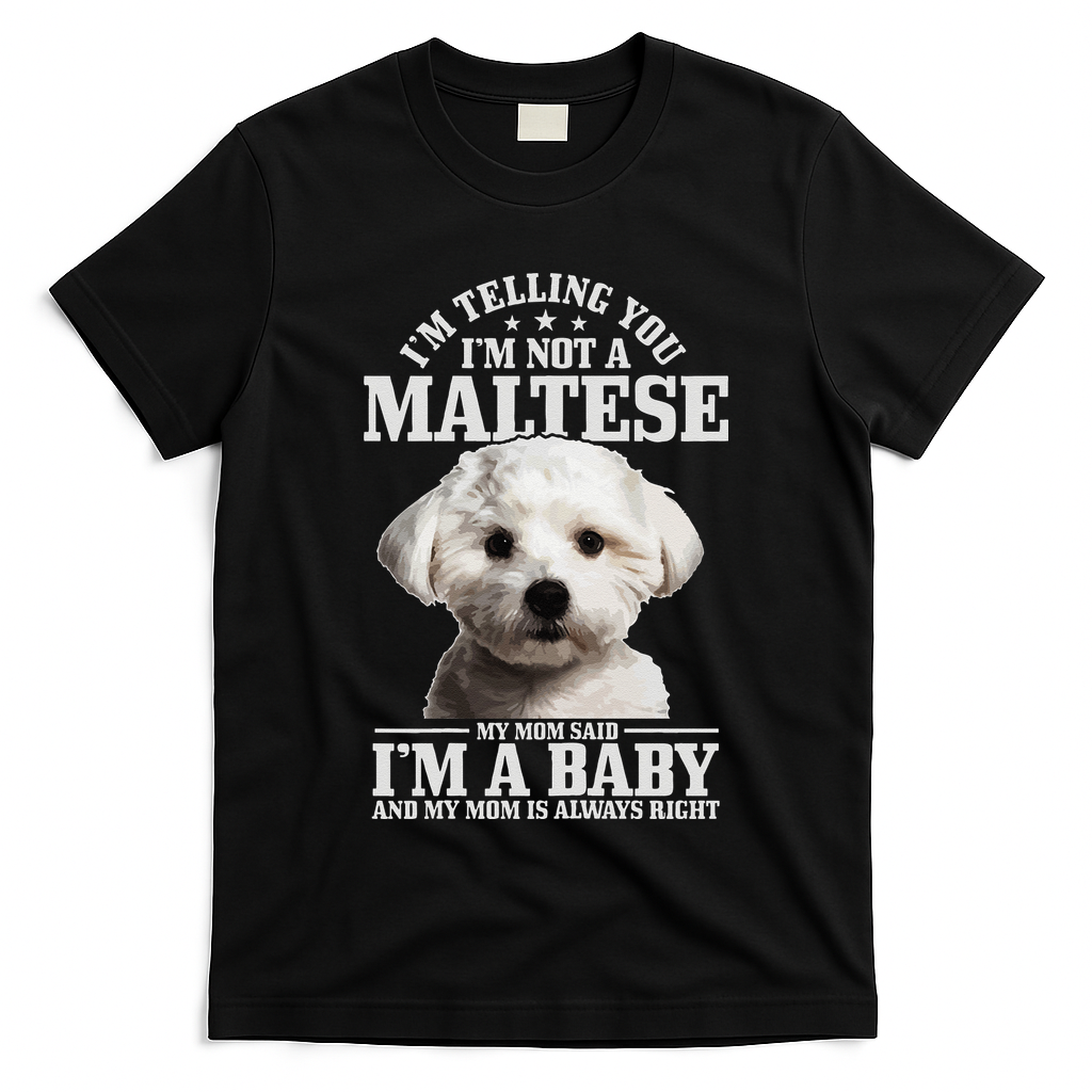 Womens Maltese Mom Said Im A Baby Funny Maltese Dog T-Shirt