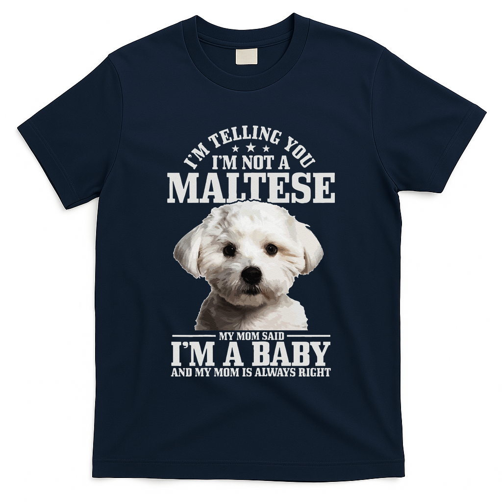 Womens Maltese Mom Said Im A Baby Funny Maltese Dog T-Shirt