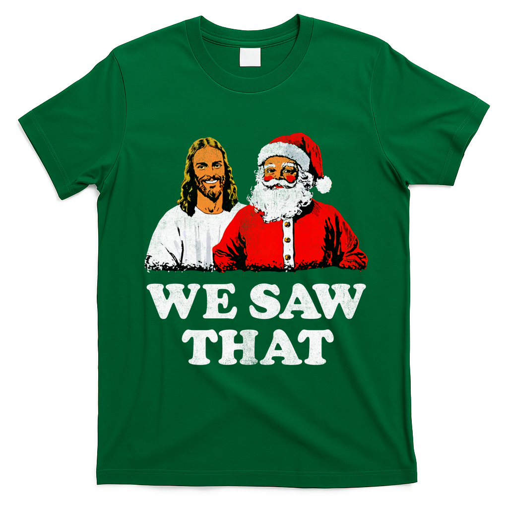 We Saw That Christmas Jesus Santa Claus Christ T-Shirt - Irish Green