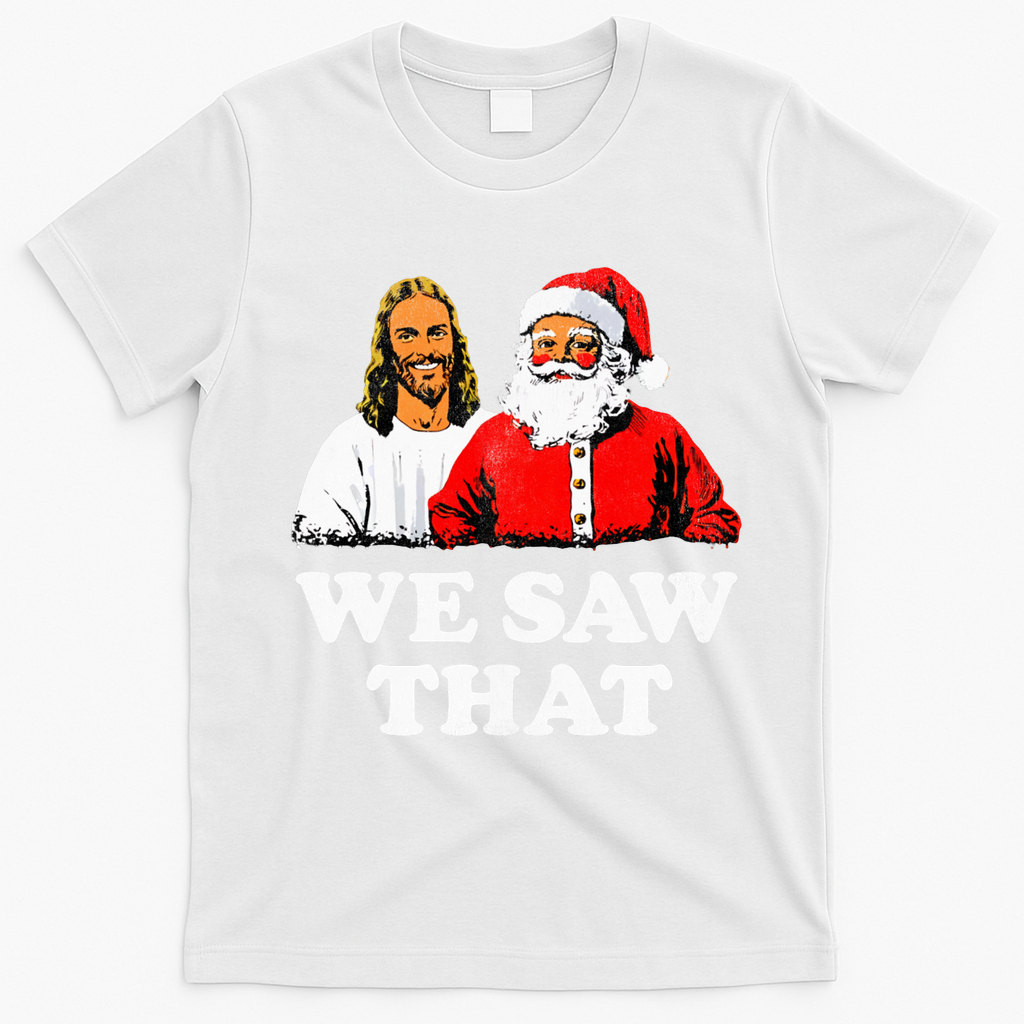 We Saw That Christmas Jesus Santa Claus Christ T-Shirt - White