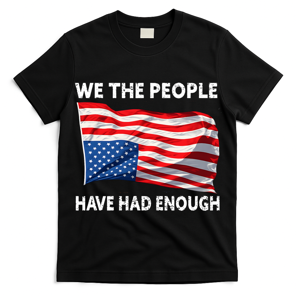 We The People Have Had Enough Upside Down USA Flag T-Shirt