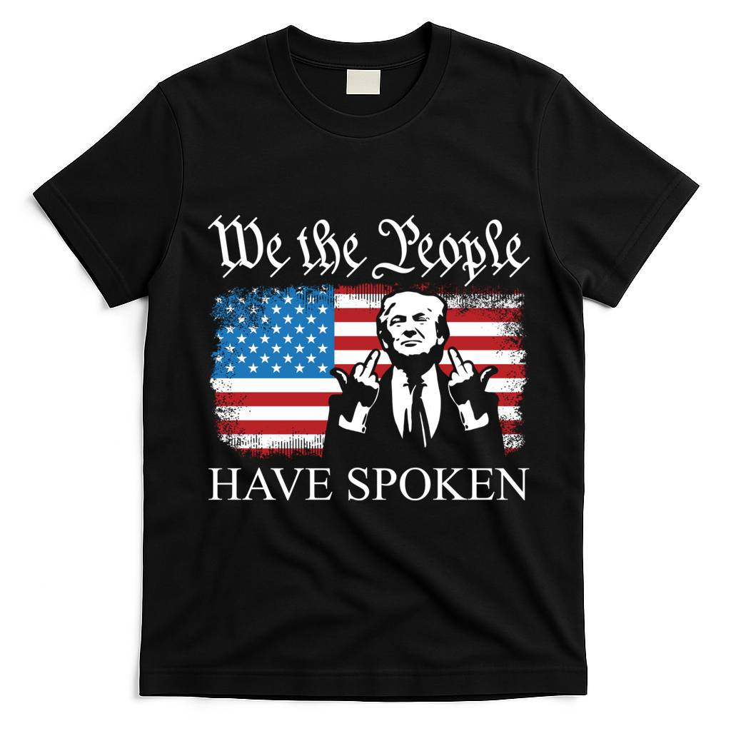 We The People Have Spoken Trump Flag Maga Patriot Statement T-Shirt - Black