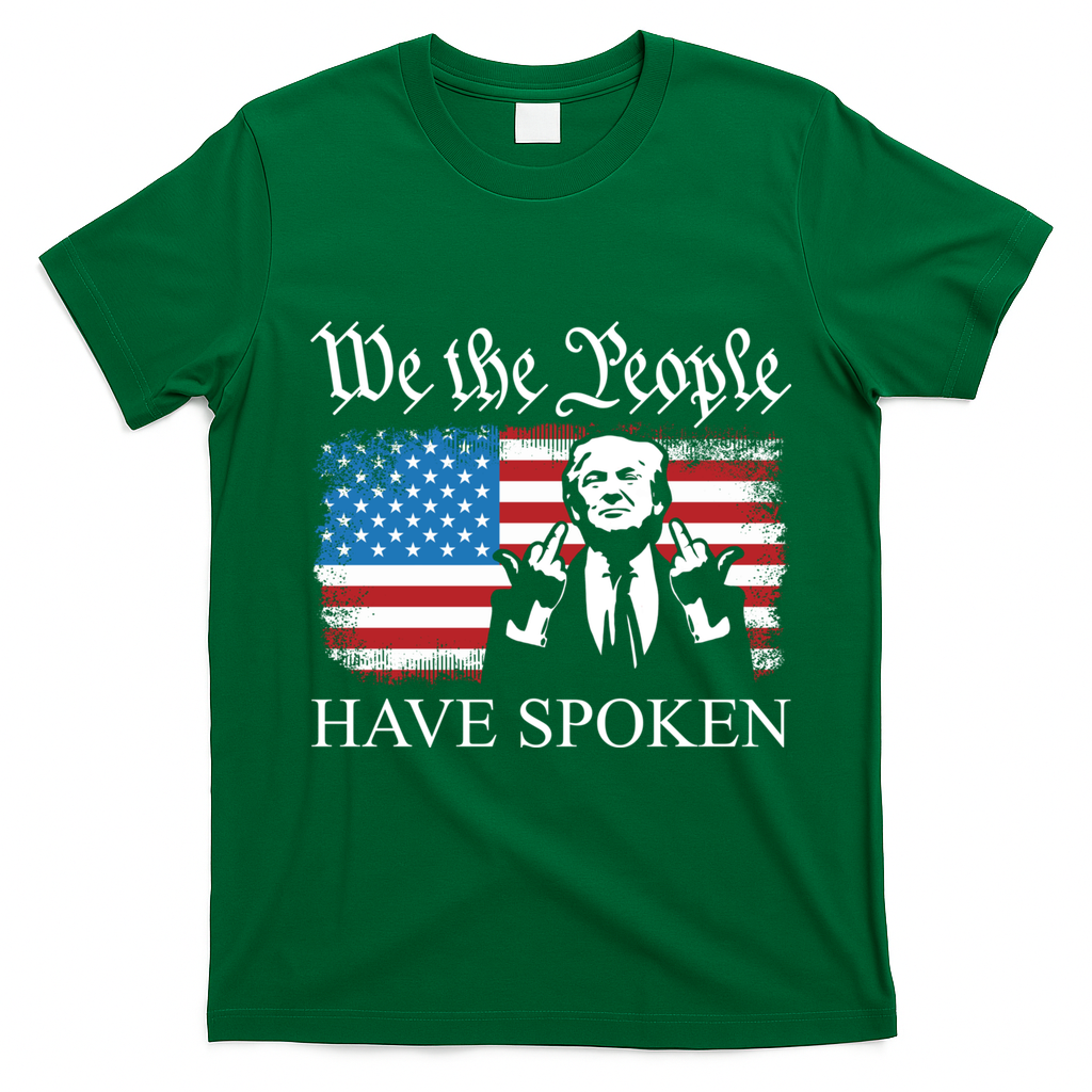 We The People Have Spoken Trump Flag Maga Patriot Statement T-Shirt - Irish Green