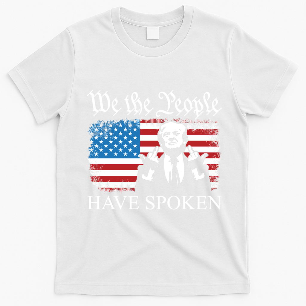 We The People Have Spoken Trump Flag Maga Patriot Statement T-Shirt - White