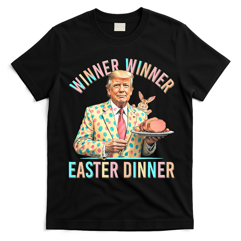 Winner Winner Easter Dinner President Trump Happy Easter Day T-Shirt - Black