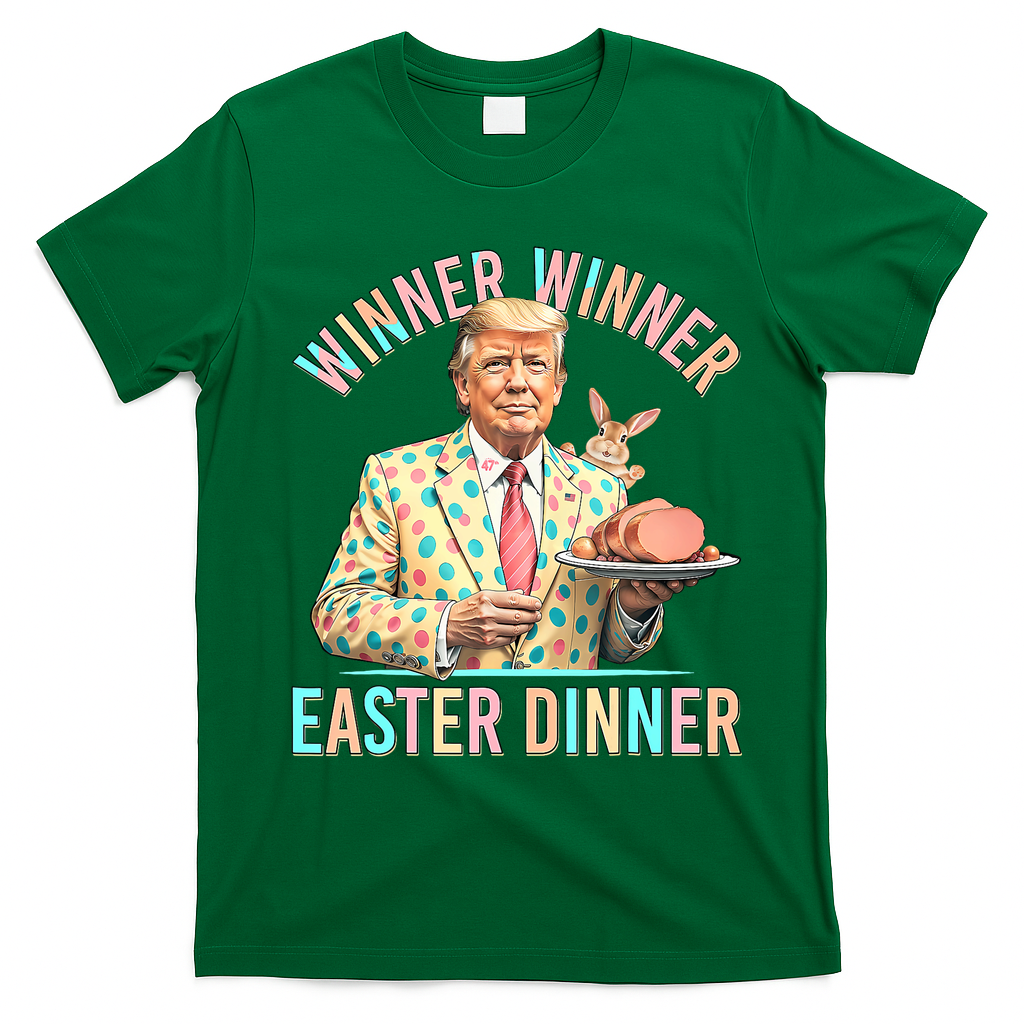 Winner Winner Easter Dinner President Trump Happy Easter Day T-Shirt - Irish Green