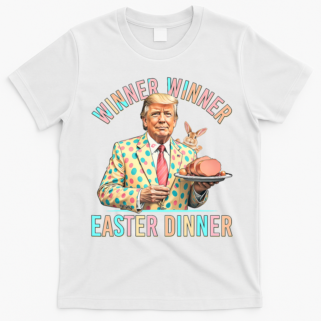 Winner Winner Easter Dinner President Trump Happy Easter Day T-Shirt - White