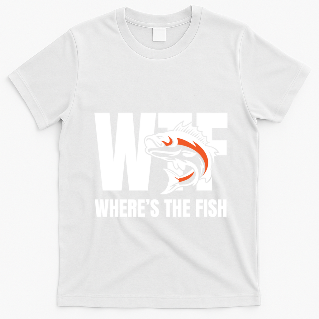 Wtf WhereS The Fish S Funny Fishing Funny Gift Fathers Day Cool Gift T-Shirt - White