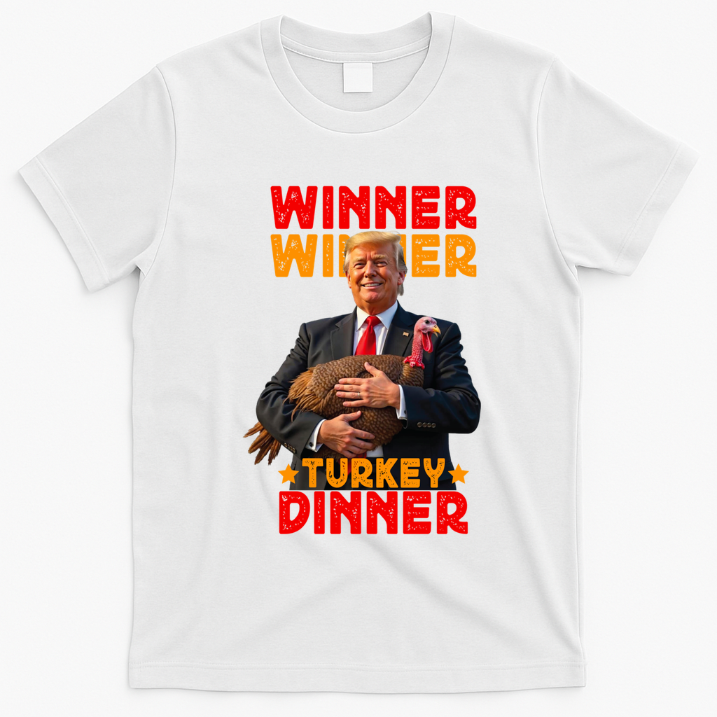 Winner Winner Turkey Dinner Funny Trump Thanksgiving Gift T-Shirt - White