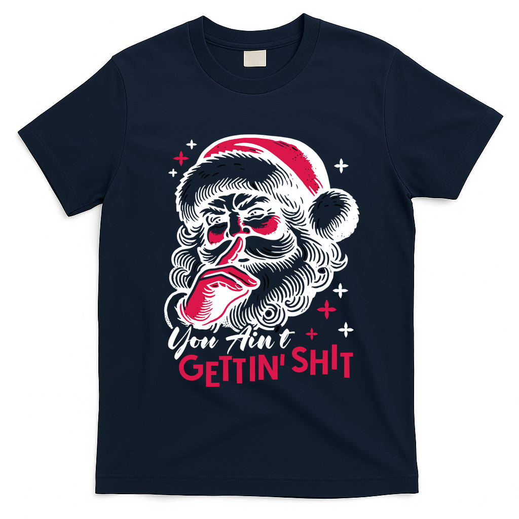 You Aint Gettin Shit Funny Santa T-Shirt - Navy Blue