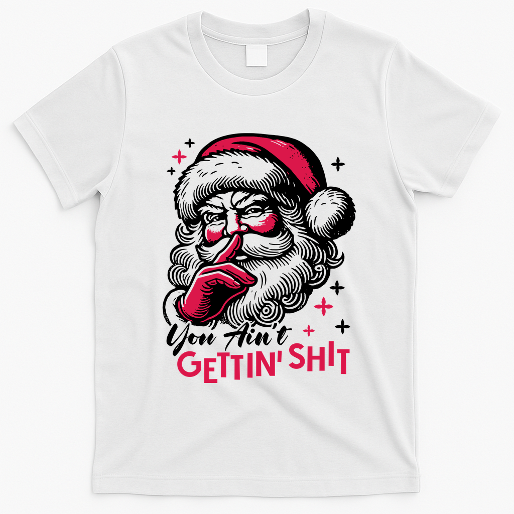 You Aint Gettin Shit Funny Santa T-Shirt - White