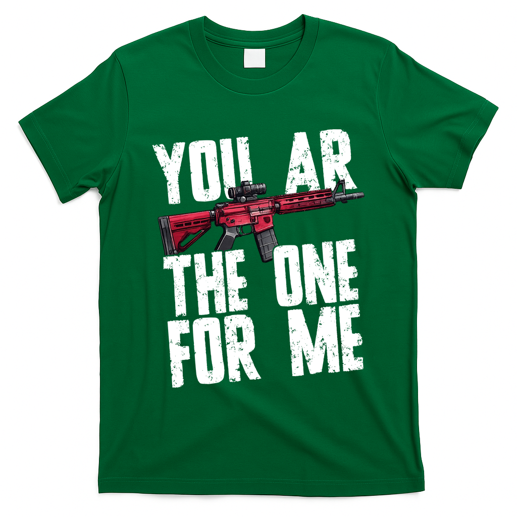 You AR The One For Me Rifle T-Shirt