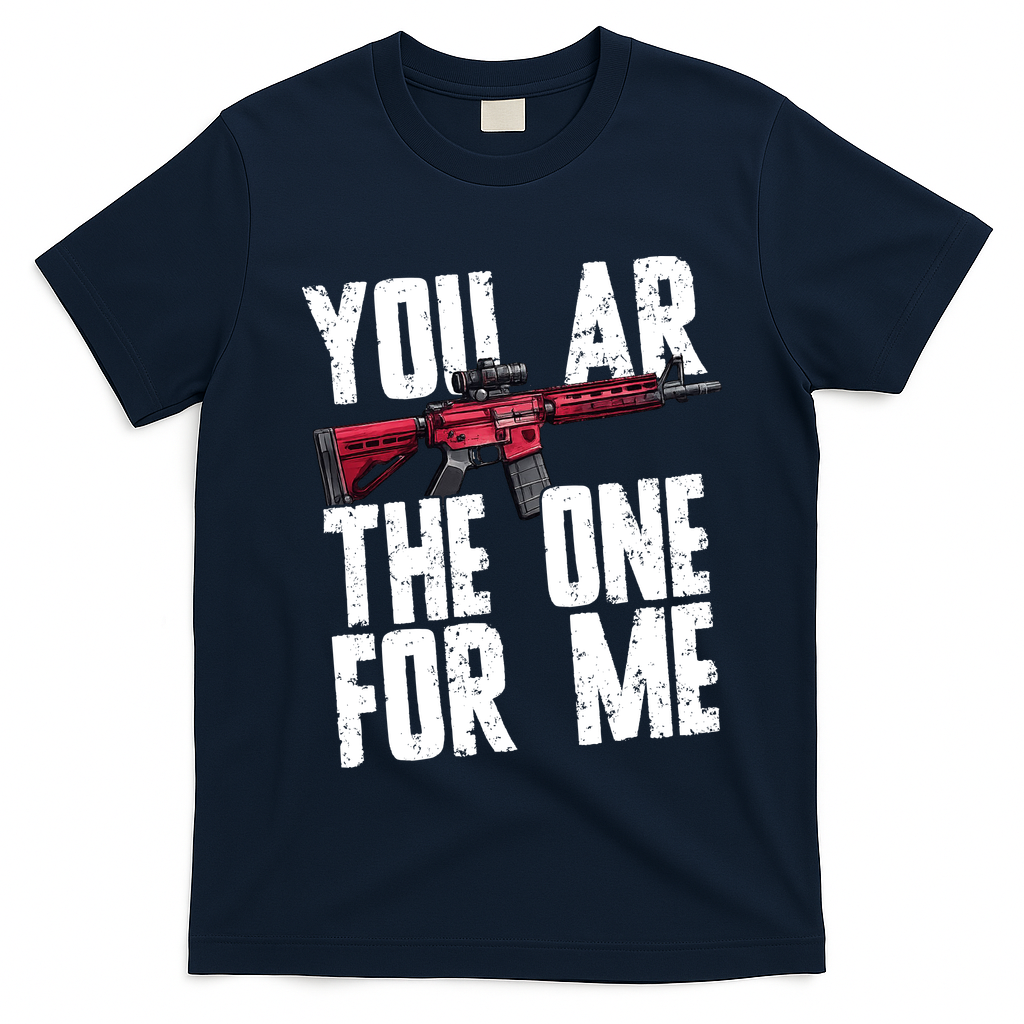 You AR The One For Me Rifle T-Shirt