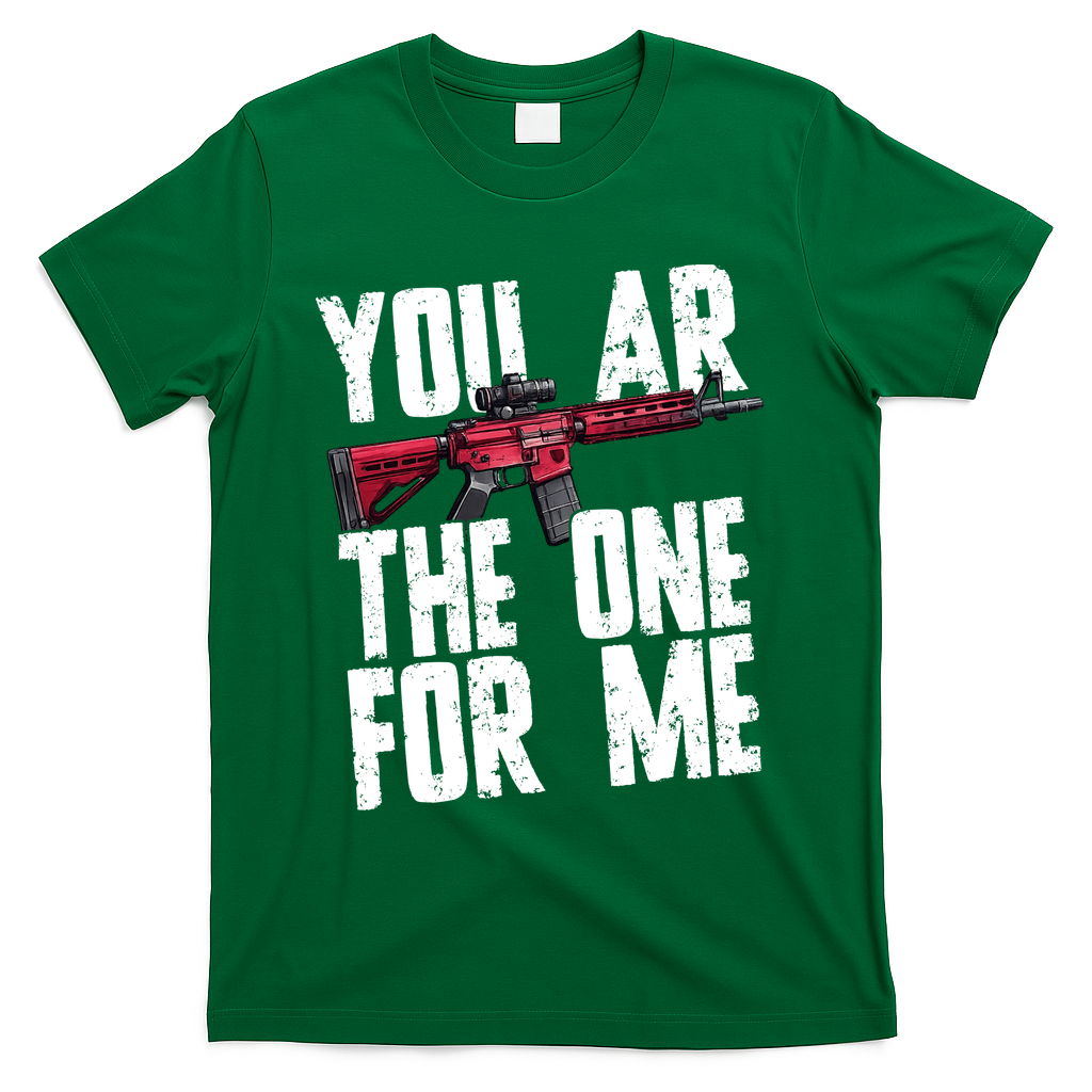 You AR The One For Me Rifle T-Shirt - Green