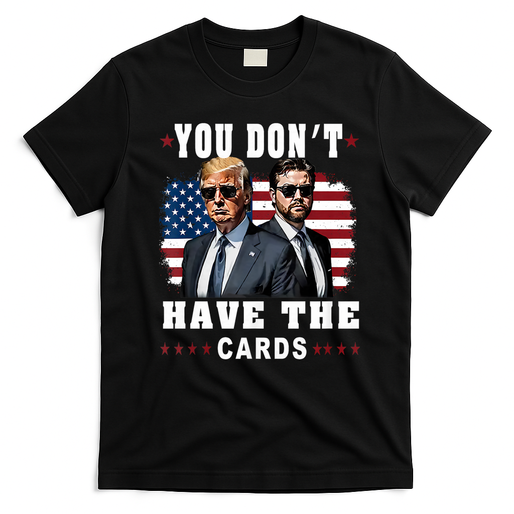 You don’t have the cards Funny Trump-Vance Us Flag  T-Shirt - Black