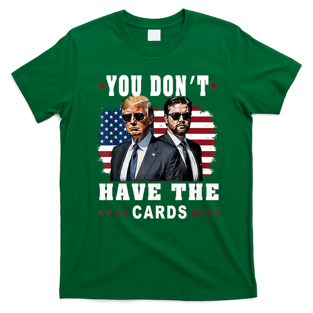 You don’t have the cards Funny Trump-Vance Us Flag  T-Shirt - Irish Green