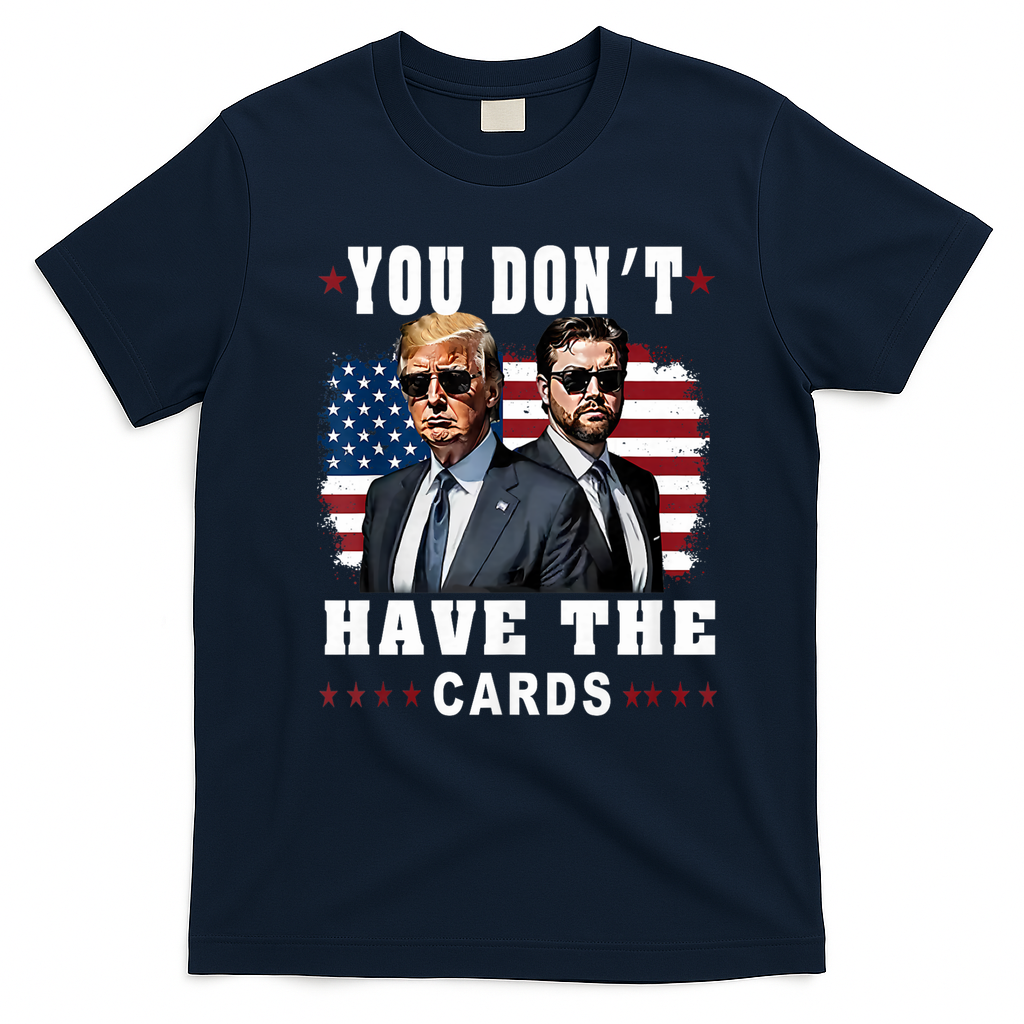 You don’t have the cards Funny Trump-Vance Us Flag  T-Shirt - Navy Blue